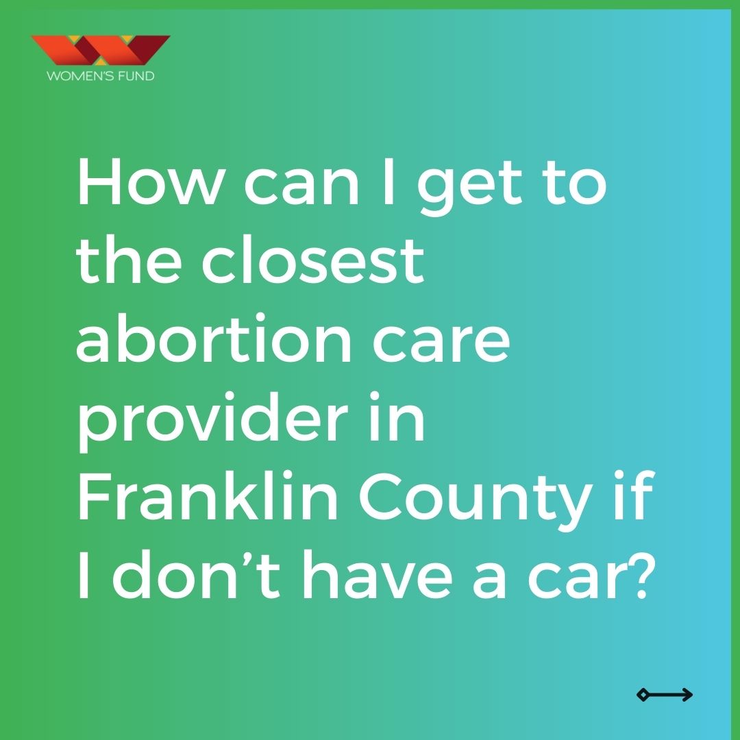 "How can I get to the closest abortion care provider in Franklin County if I don’t have a car?"