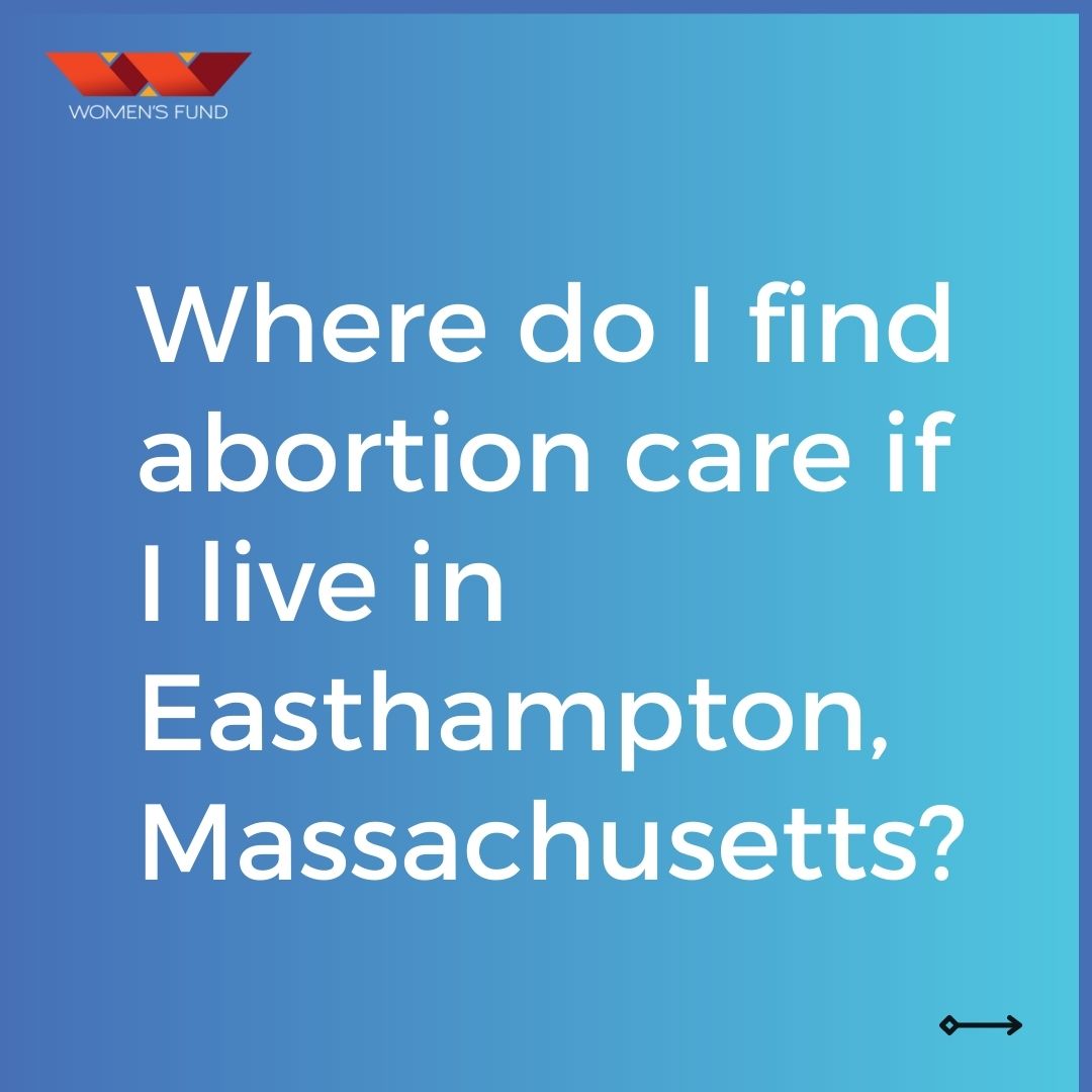 "How do I find abortion care if I live in Easthampton, MA?"